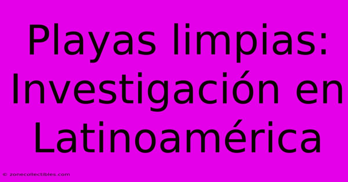 Playas Limpias: Investigación En Latinoamérica