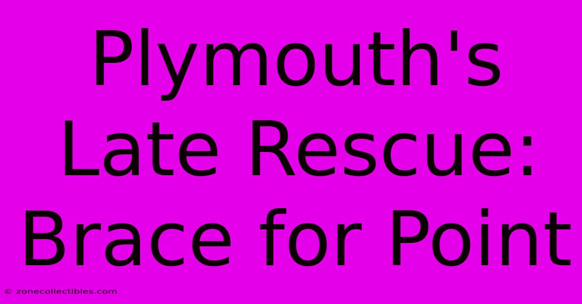 Plymouth's Late Rescue: Brace For Point