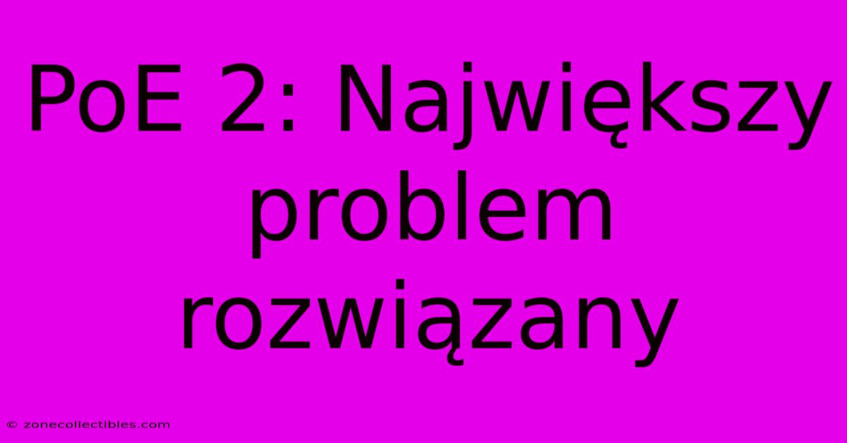 PoE 2: Największy Problem Rozwiązany