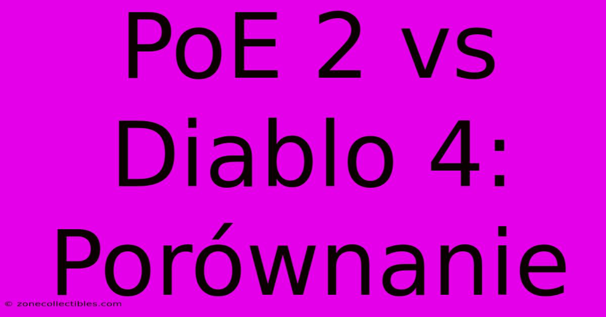 PoE 2 Vs Diablo 4: Porównanie