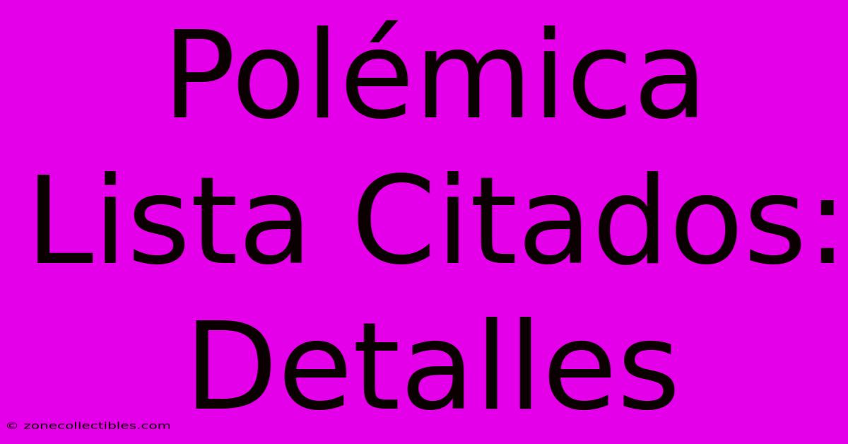 Polémica Lista Citados: Detalles