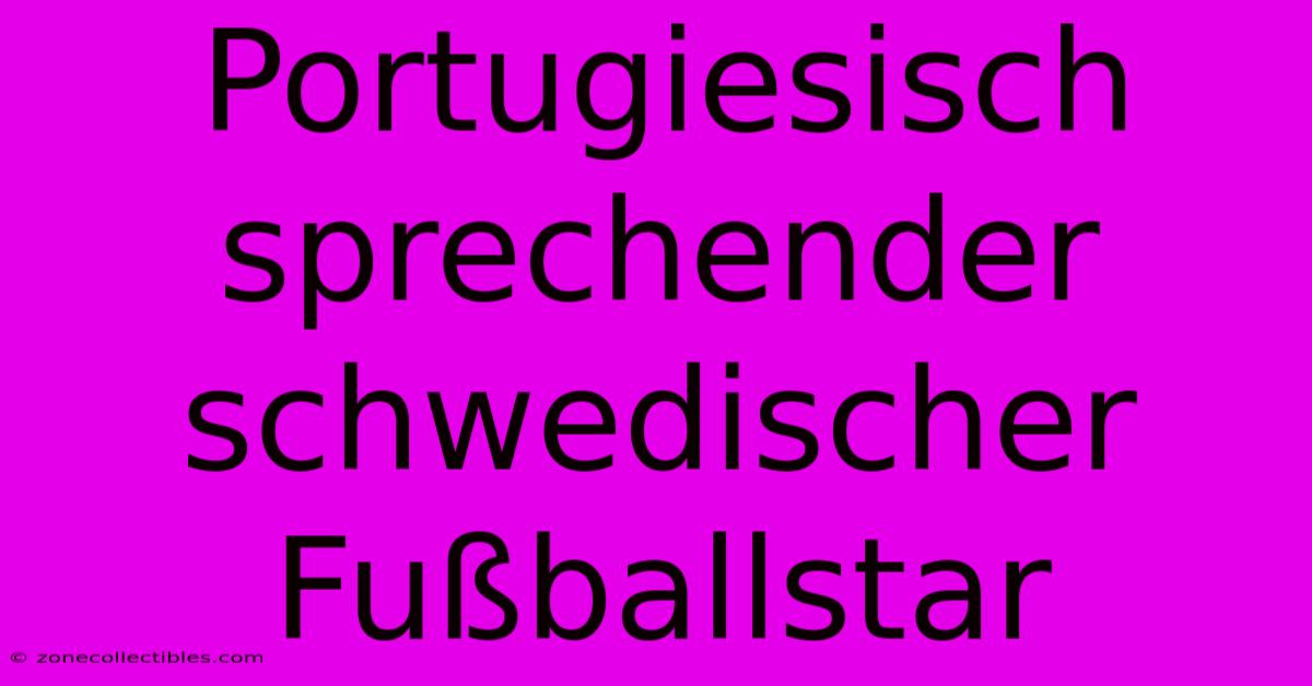 Portugiesisch Sprechender Schwedischer Fußballstar