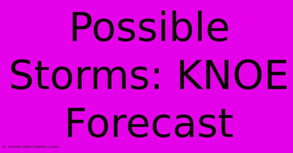 Possible Storms: KNOE Forecast