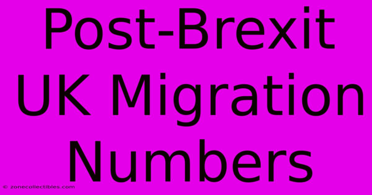 Post-Brexit UK Migration Numbers