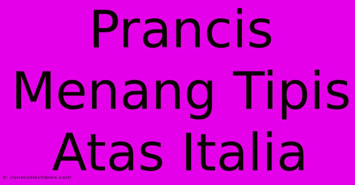 Prancis Menang Tipis Atas Italia