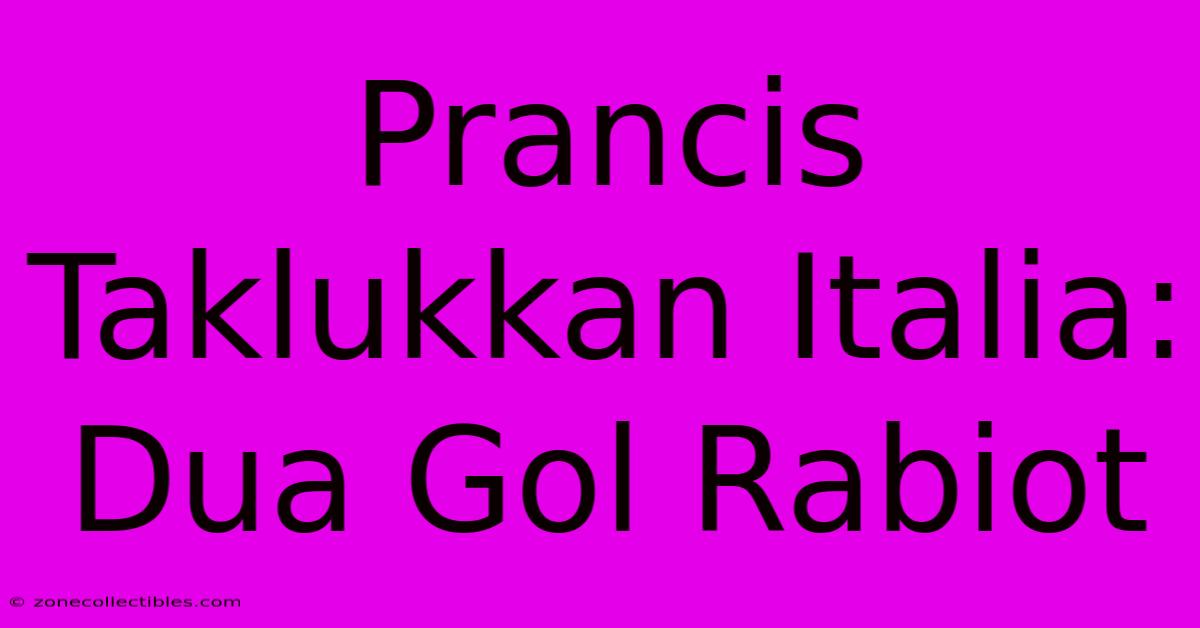 Prancis Taklukkan Italia: Dua Gol Rabiot