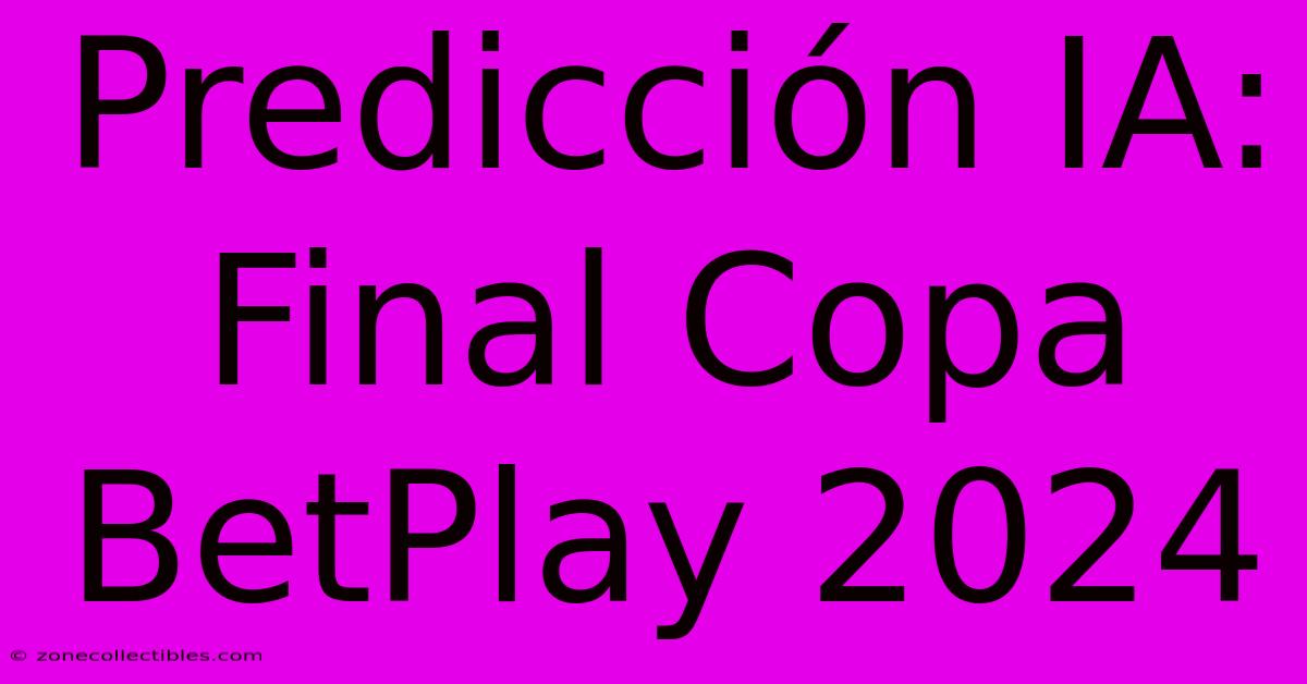 Predicción IA: Final Copa BetPlay 2024