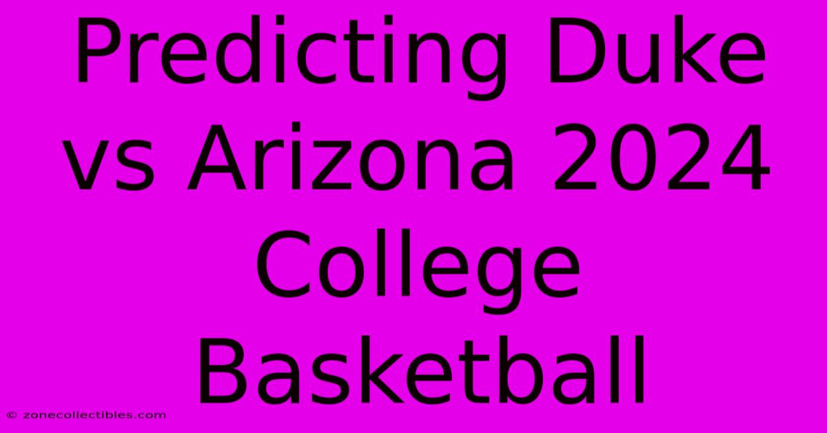 Predicting Duke Vs Arizona 2024 College Basketball