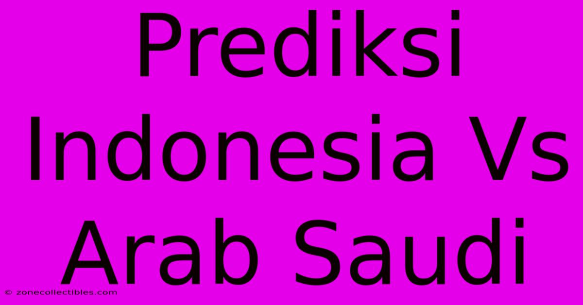 Prediksi Indonesia Vs Arab Saudi