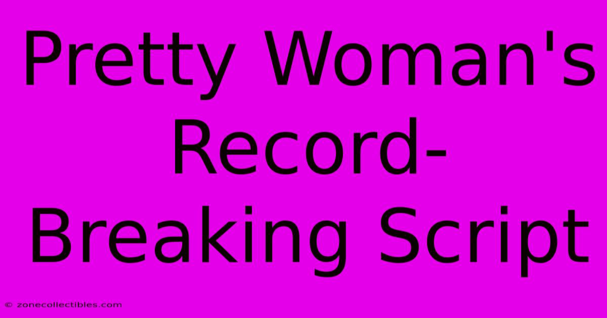 Pretty Woman's Record-Breaking Script