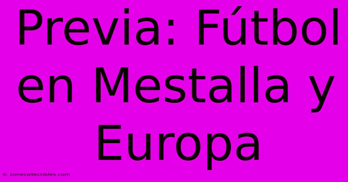 Previa: Fútbol En Mestalla Y Europa