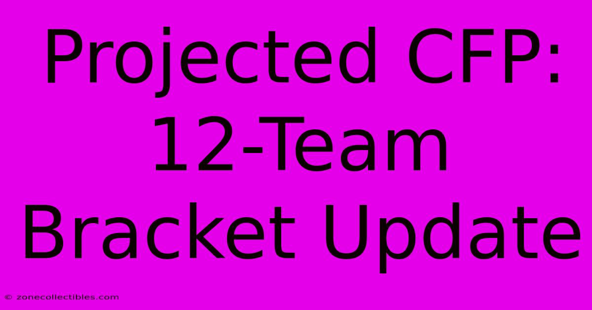 Projected CFP: 12-Team Bracket Update