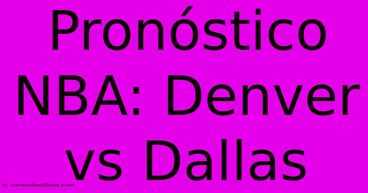 Pronóstico NBA: Denver Vs Dallas