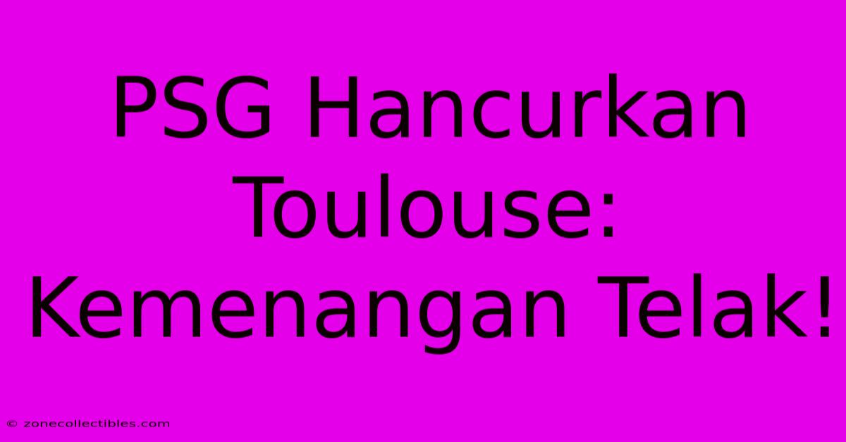 PSG Hancurkan Toulouse: Kemenangan Telak!