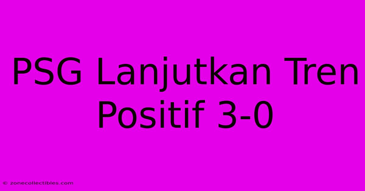 PSG Lanjutkan Tren Positif 3-0