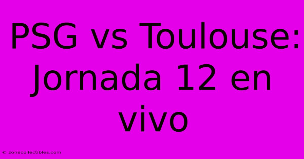 PSG Vs Toulouse: Jornada 12 En Vivo