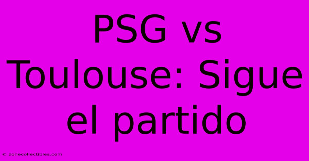 PSG Vs Toulouse: Sigue El Partido