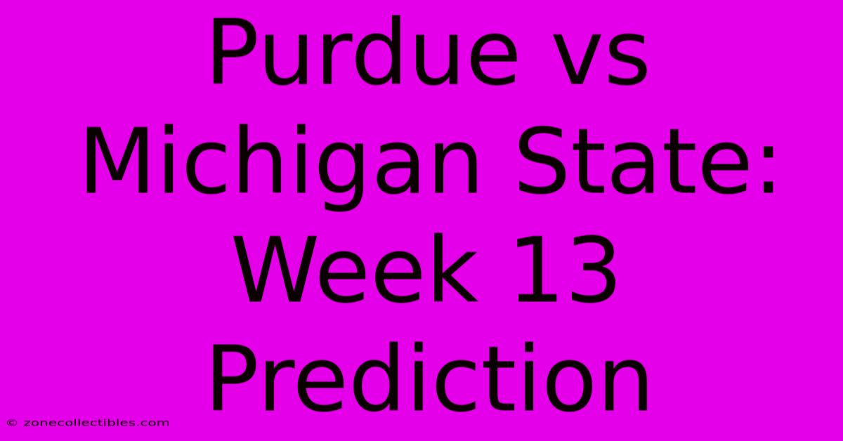 Purdue Vs Michigan State: Week 13 Prediction