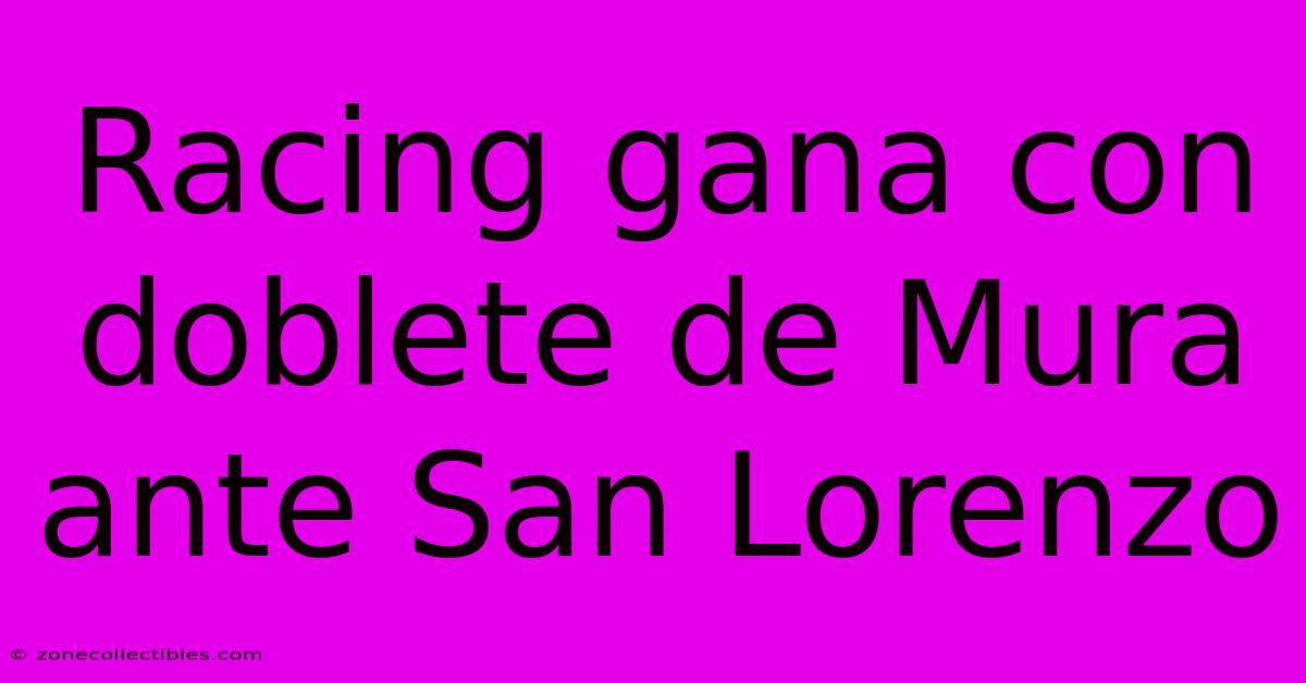 Racing Gana Con Doblete De Mura Ante San Lorenzo