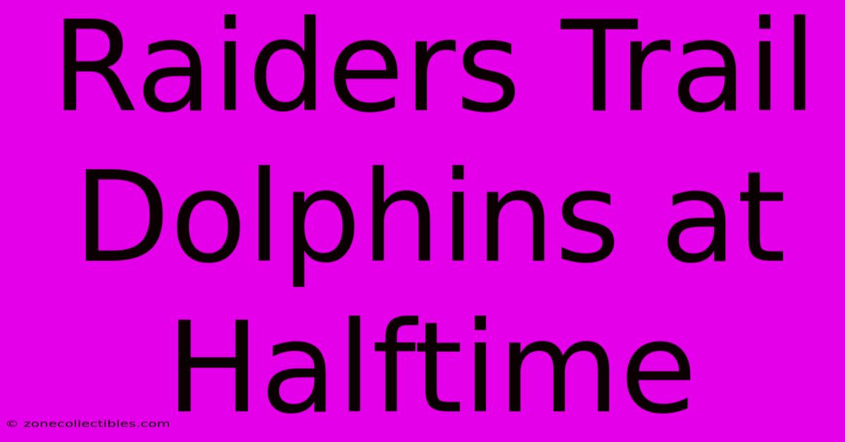 Raiders Trail Dolphins At Halftime