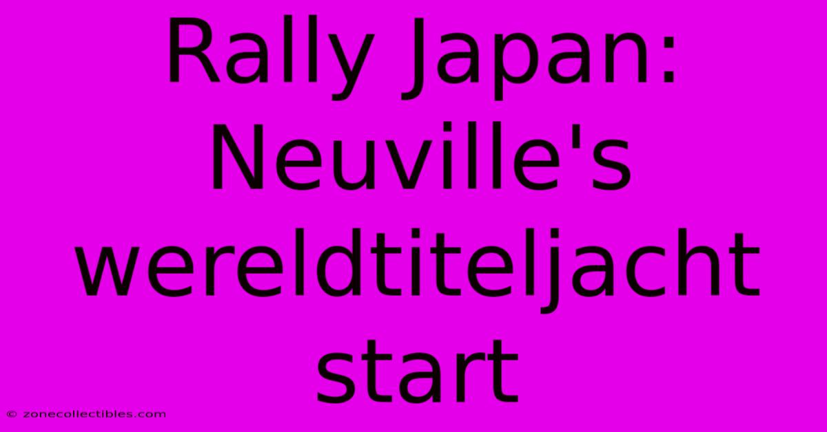 Rally Japan: Neuville's Wereldtiteljacht Start