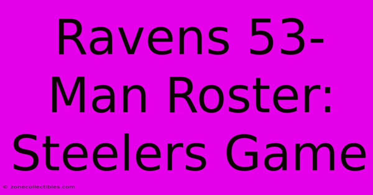 Ravens 53-Man Roster: Steelers Game