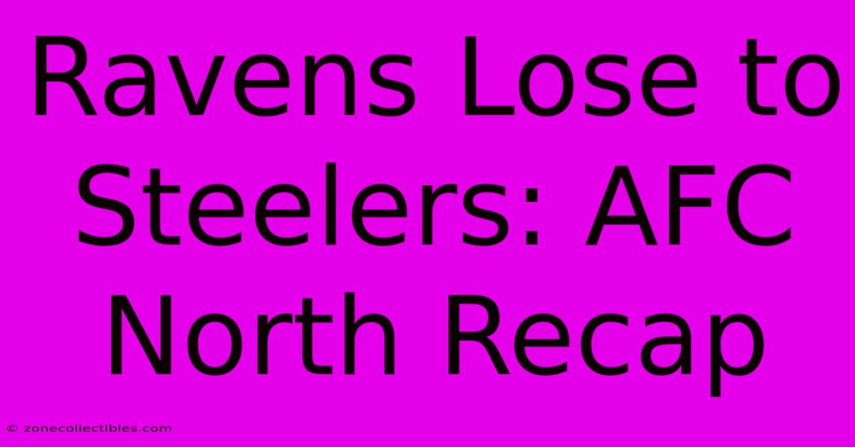 Ravens Lose To Steelers: AFC North Recap