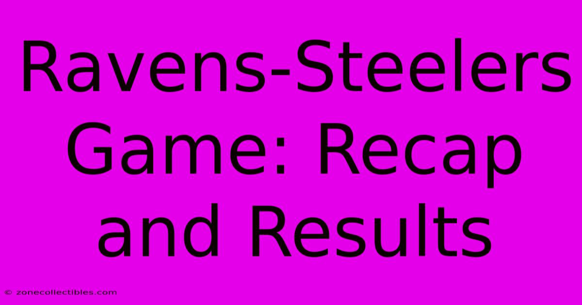 Ravens-Steelers Game: Recap And Results