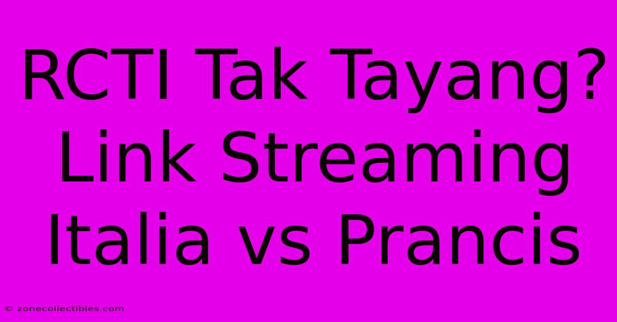 RCTI Tak Tayang? Link Streaming Italia Vs Prancis