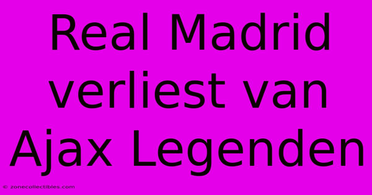 Real Madrid Verliest Van Ajax Legenden