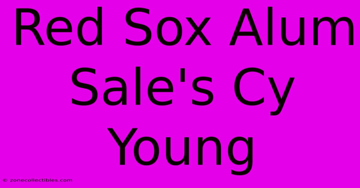 Red Sox Alum Sale's Cy Young