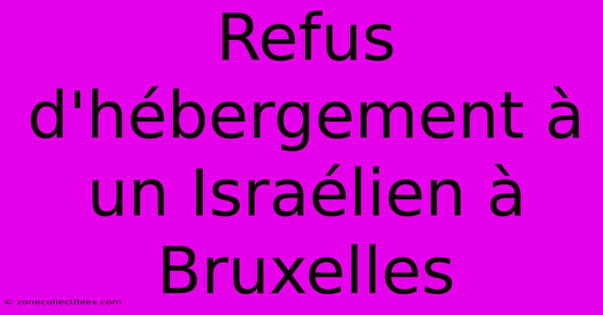 Refus D'hébergement À Un Israélien À Bruxelles