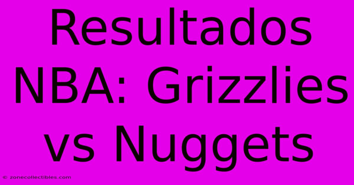 Resultados NBA: Grizzlies Vs Nuggets