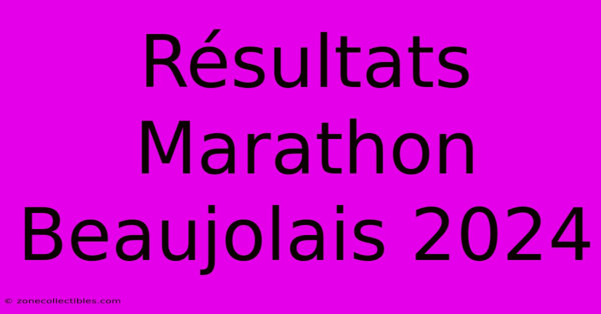 Résultats Marathon Beaujolais 2024