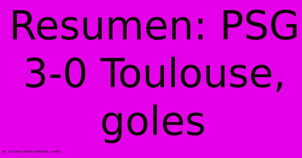 Resumen: PSG 3-0 Toulouse, Goles