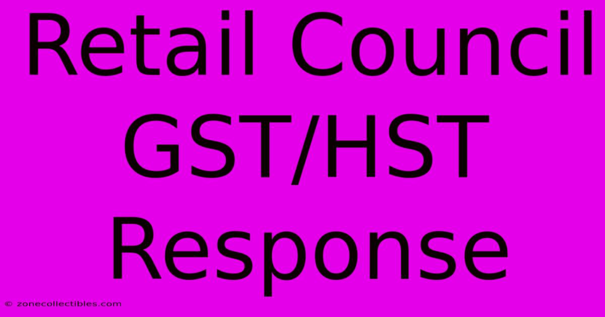 Retail Council GST/HST Response