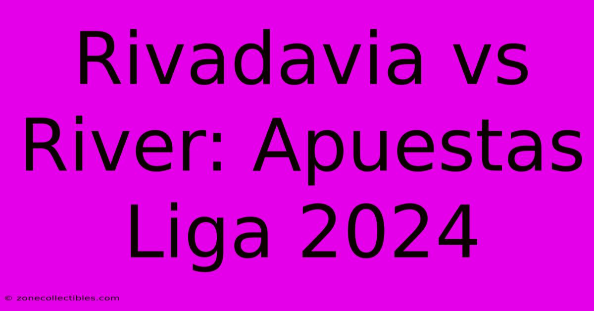 Rivadavia Vs River: Apuestas Liga 2024