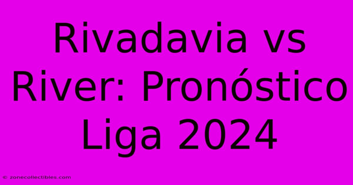 Rivadavia Vs River: Pronóstico Liga 2024