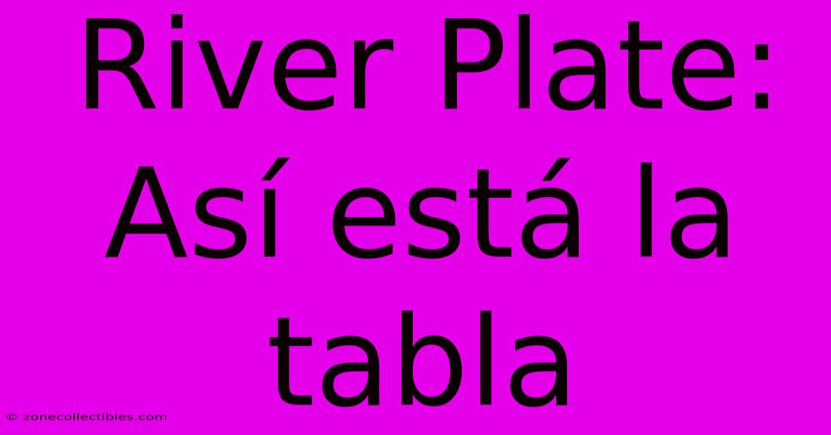 River Plate: Así Está La Tabla