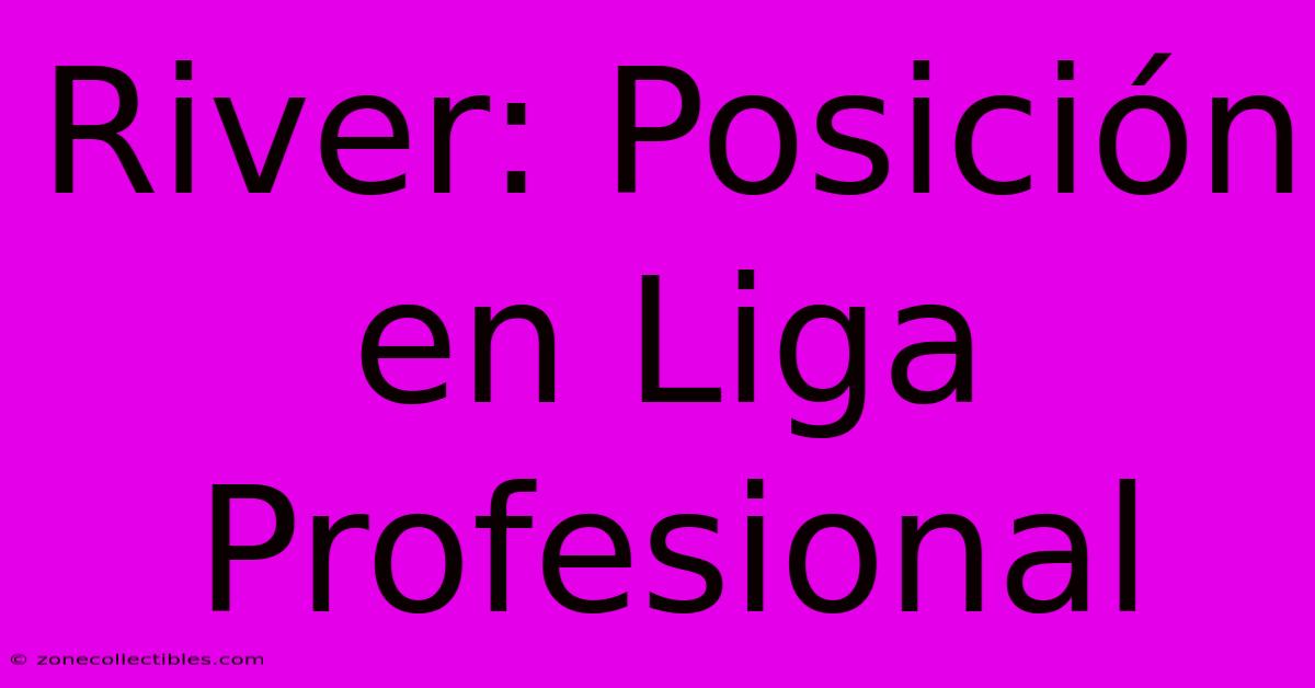 River: Posición En Liga Profesional