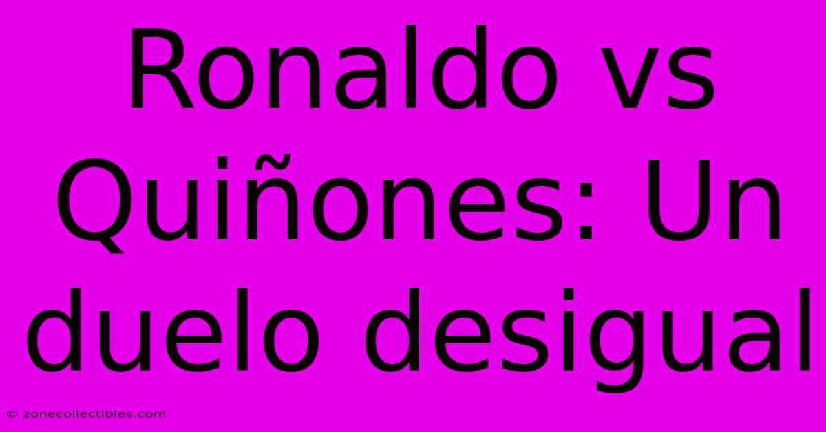 Ronaldo Vs Quiñones: Un Duelo Desigual