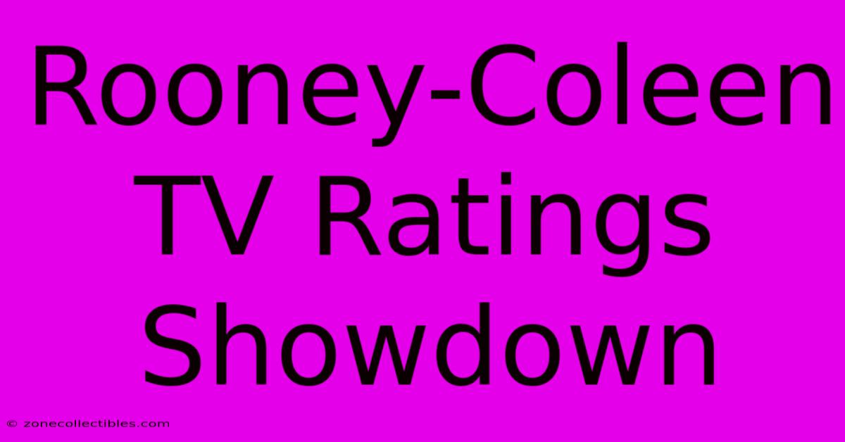 Rooney-Coleen TV Ratings Showdown