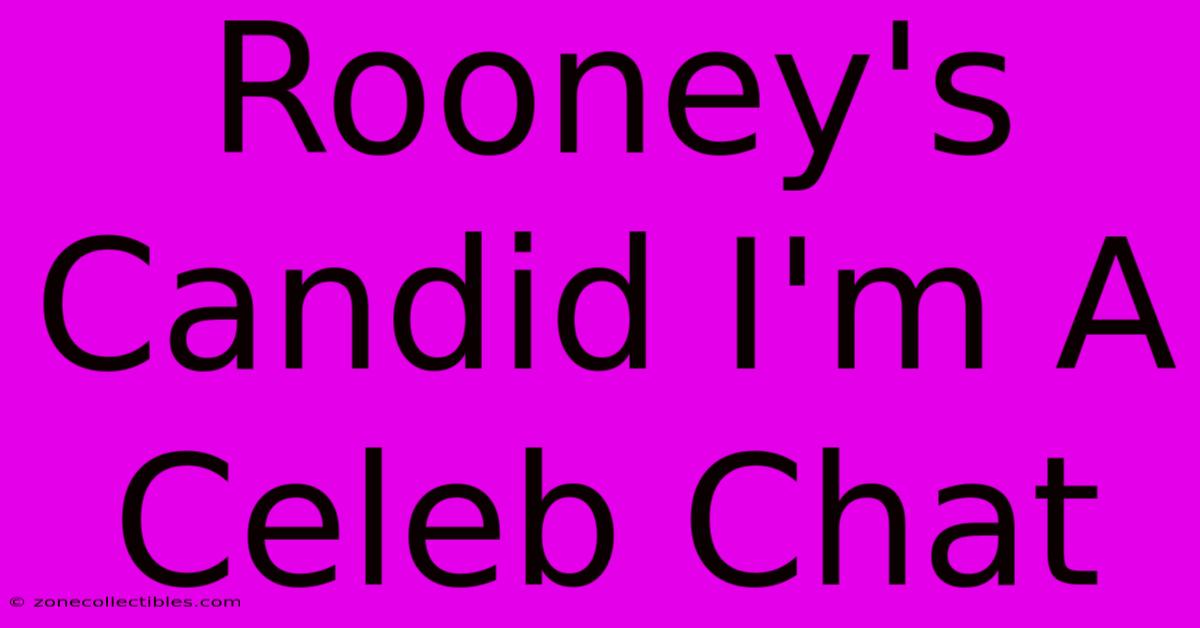 Rooney's Candid I'm A Celeb Chat