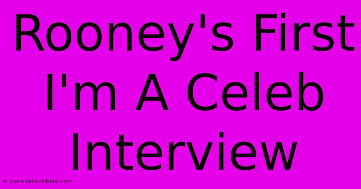 Rooney's First I'm A Celeb Interview