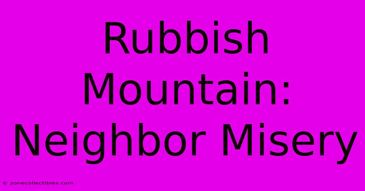 Rubbish Mountain: Neighbor Misery