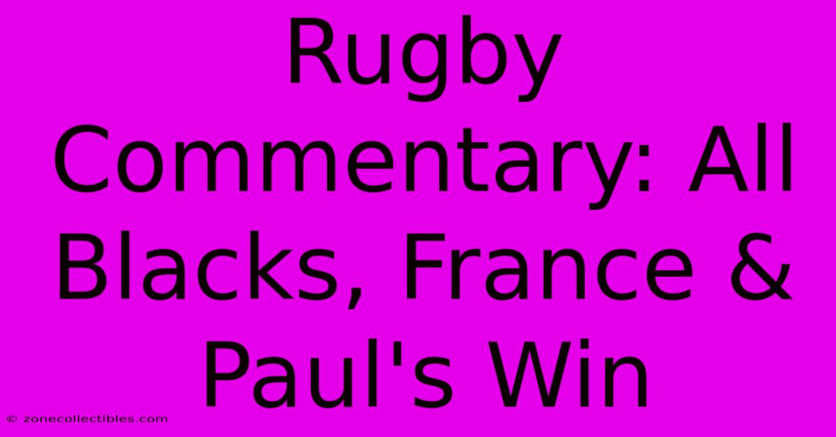 Rugby Commentary: All Blacks, France & Paul's Win