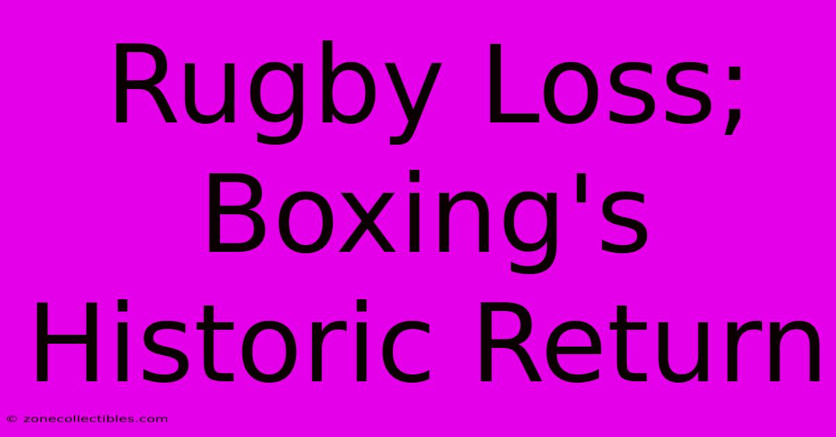 Rugby Loss; Boxing's Historic Return