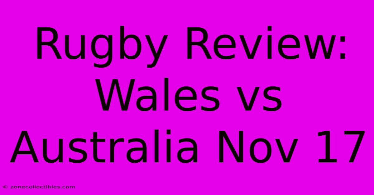 Rugby Review: Wales Vs Australia Nov 17