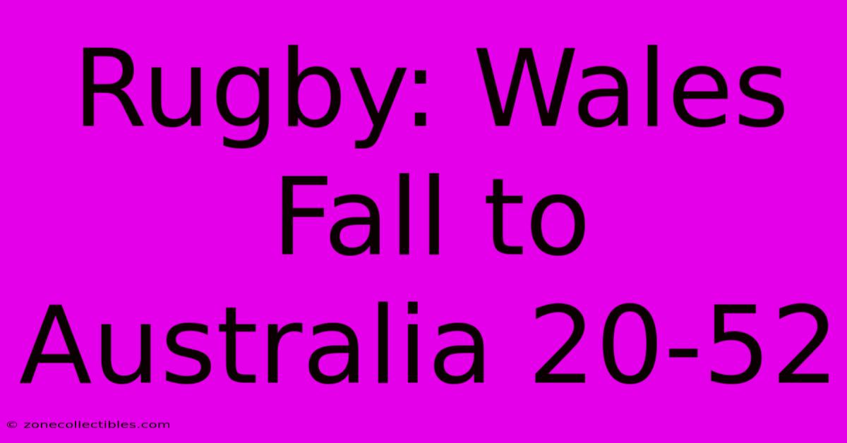 Rugby: Wales Fall To Australia 20-52