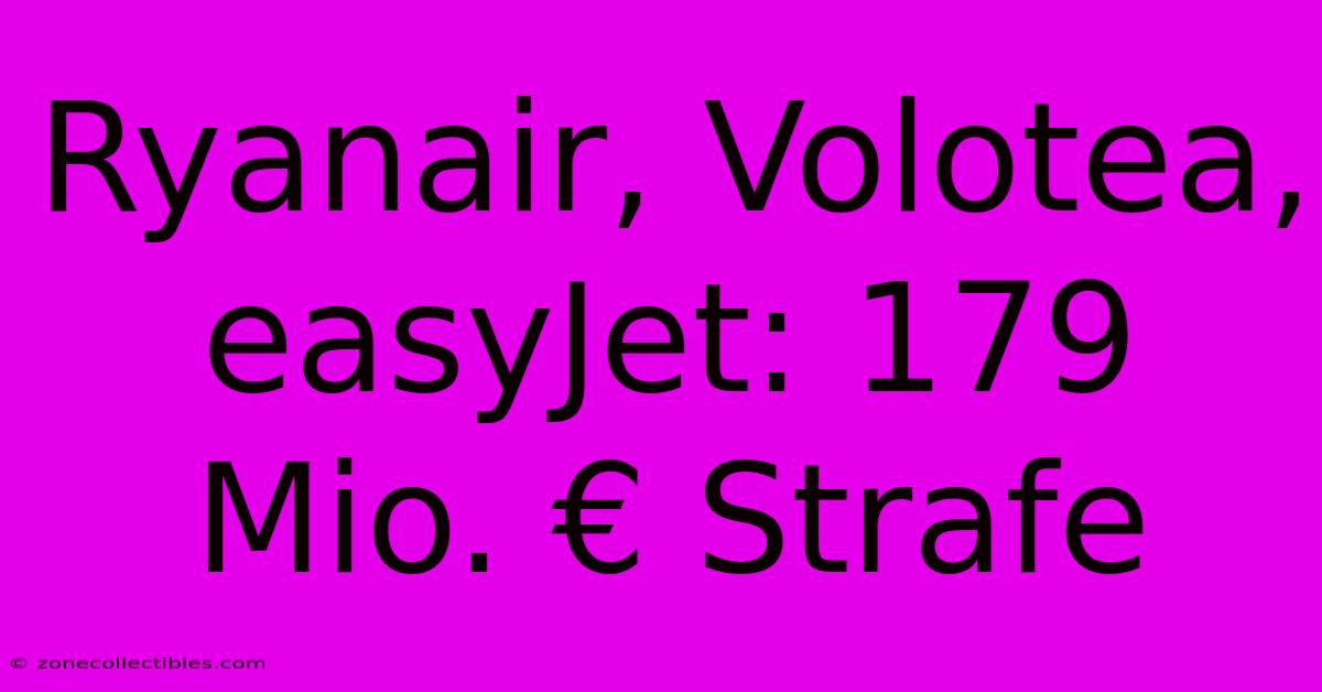 Ryanair, Volotea, EasyJet: 179 Mio. € Strafe